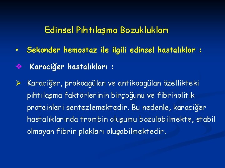 Edinsel Pıhtılaşma Bozuklukları • v Sekonder hemostaz ile ilgili edinsel hastalıklar : Karaciğer hastalıkları