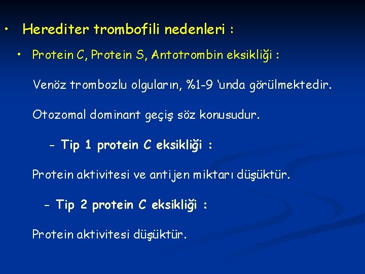  • Herediter trombofili nedenleri : • Protein C, Protein S, Antotrombin eksikliği :