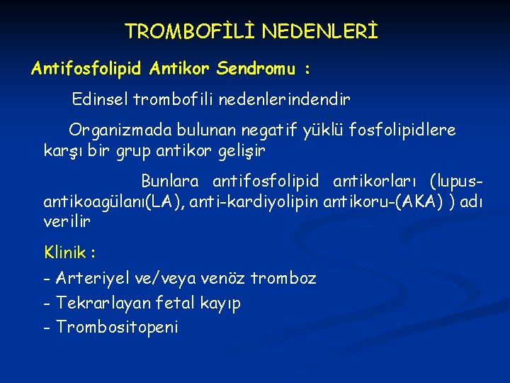 TROMBOFİLİ NEDENLERİ Antifosfolipid Antikor Sendromu : Edinsel trombofili nedenlerindendir Organizmada bulunan negatif yüklü fosfolipidlere