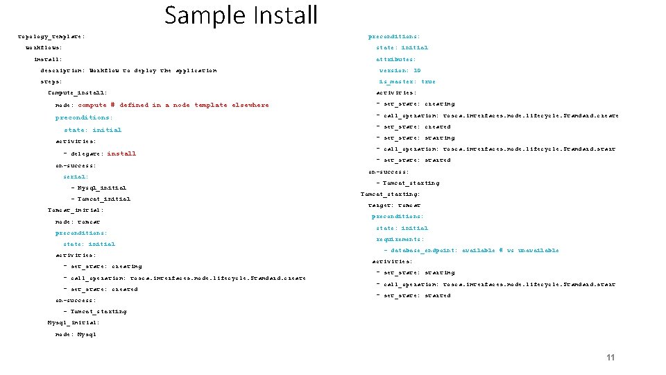 Sample Install topology_template: workflows: preconditions: state: initial install: attributes: description: Workflow to deploy the