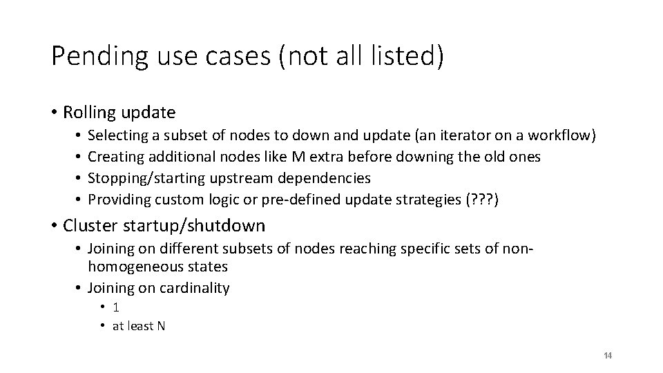 Pending use cases (not all listed) • Rolling update • • Selecting a subset