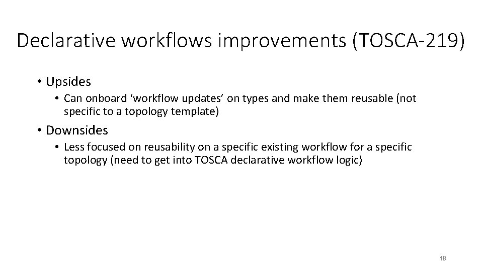 Declarative workflows improvements (TOSCA-219) • Upsides • Can onboard ‘workflow updates’ on types and