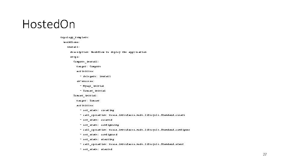 Hosted. On topology_template: workflows: install: description: Workflow to deploy the application steps: Compute_install: target: