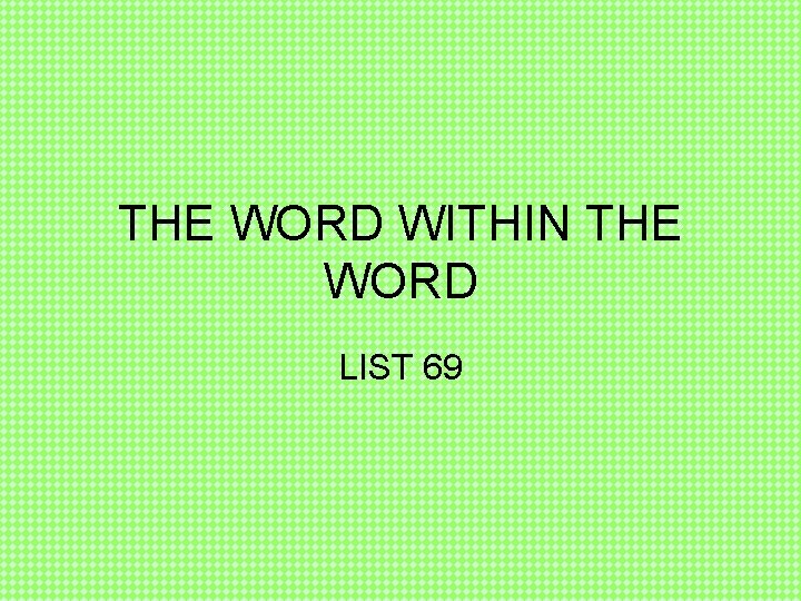 THE WORD WITHIN THE WORD LIST 69 