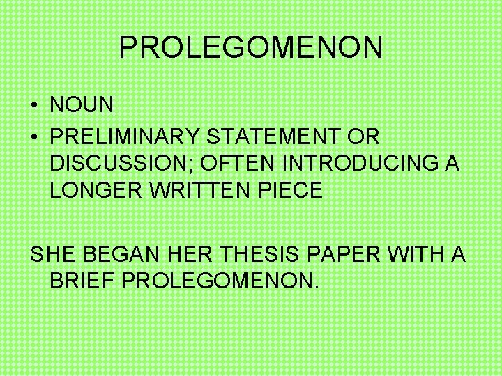 PROLEGOMENON • NOUN • PRELIMINARY STATEMENT OR DISCUSSION; OFTEN INTRODUCING A LONGER WRITTEN PIECE