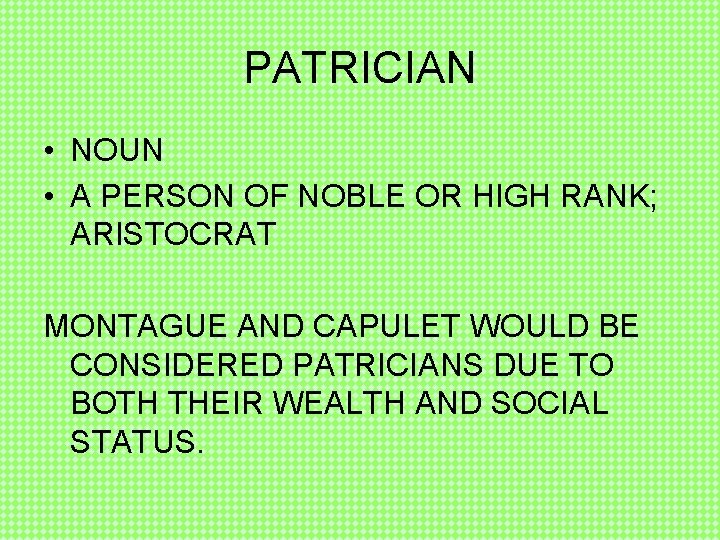 PATRICIAN • NOUN • A PERSON OF NOBLE OR HIGH RANK; ARISTOCRAT MONTAGUE AND