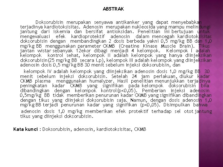 ABSTRAK Doksorubisin merupakan senyawa antikanker yang dapat menyebabkan terjadinya kardiotoksisitas. Adenosin merupakan nukleosida yang