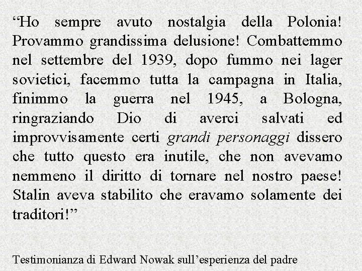 “Ho sempre avuto nostalgia della Polonia! Provammo grandissima delusione! Combattemmo nel settembre del 1939,