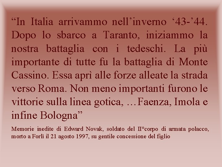 “In Italia arrivammo nell’inverno ‘ 43 -’ 44. Dopo lo sbarco a Taranto, iniziammo