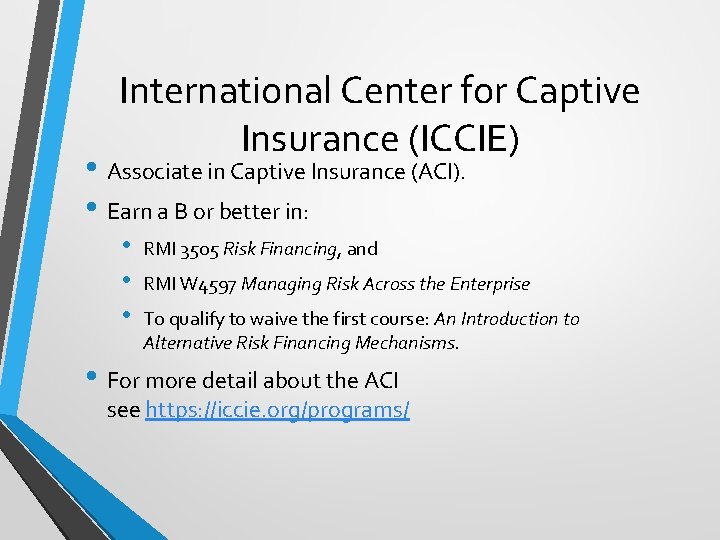 International Center for Captive Insurance (ICCIE) • Associate in Captive Insurance (ACI). • Earn