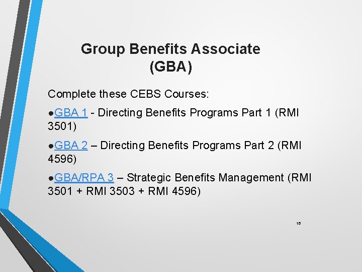 Group Benefits Associate (GBA) Complete these CEBS Courses: ●GBA 1 - Directing Benefits Programs