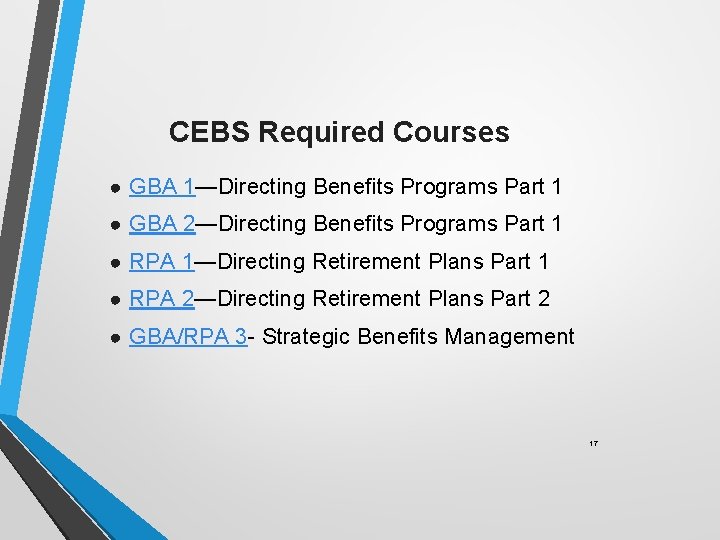 CEBS Required Courses ● GBA 1—Directing Benefits Programs Part 1 ● GBA 2—Directing Benefits