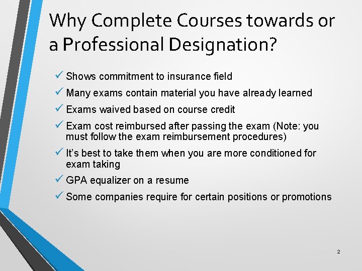 Why Complete Courses towards or a Professional Designation? ü Shows commitment to insurance field
