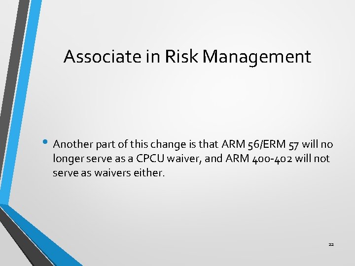 Associate in Risk Management • Another part of this change is that ARM 56/ERM