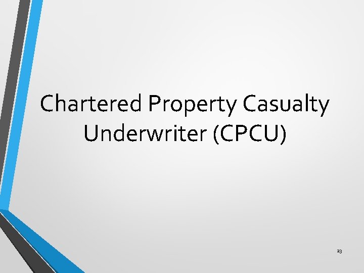 Chartered Property Casualty Underwriter (CPCU) 23 