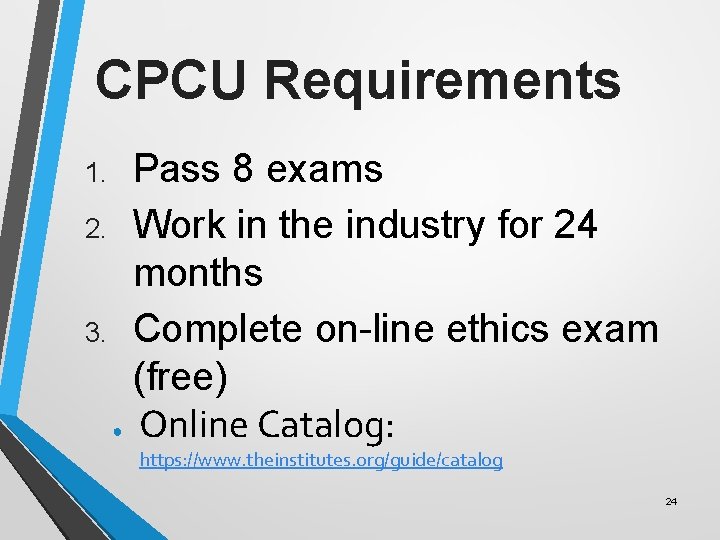 CPCU Requirements Pass 8 exams 2. Work in the industry for 24 months 3.