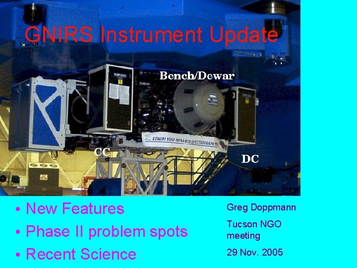 GNIRS Instrument Update • New Features • Phase II problem spots • Recent Science
