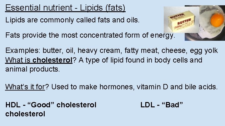 Essential nutrient - Lipids (fats) Lipids are commonly called fats and oils. Fats provide