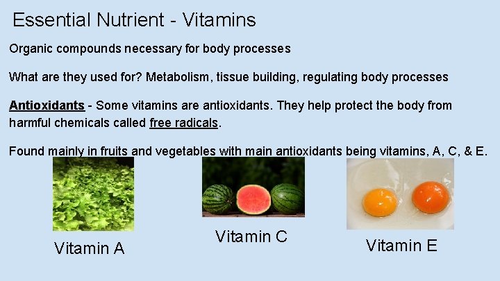 Essential Nutrient - Vitamins Organic compounds necessary for body processes What are they used