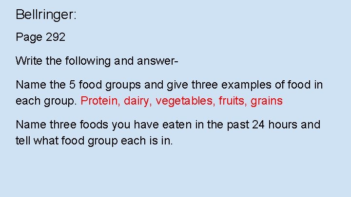 Bellringer: Page 292 Write the following and answer. Name the 5 food groups and