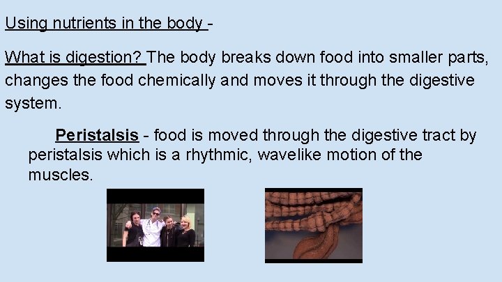 Using nutrients in the body What is digestion? The body breaks down food into