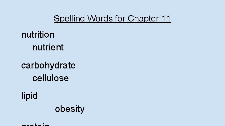 Spelling Words for Chapter 11 nutrition nutrient carbohydrate cellulose lipid obesity 