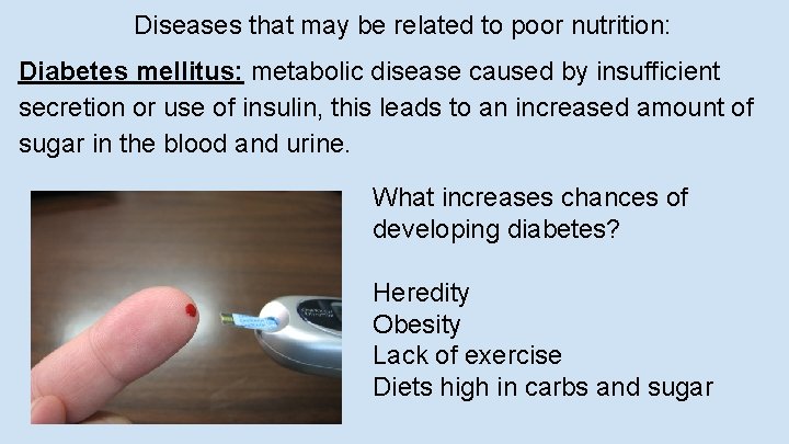 Diseases that may be related to poor nutrition: Diabetes mellitus: metabolic disease caused by