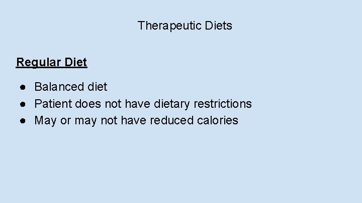 Therapeutic Diets Regular Diet ● Balanced diet ● Patient does not have dietary restrictions