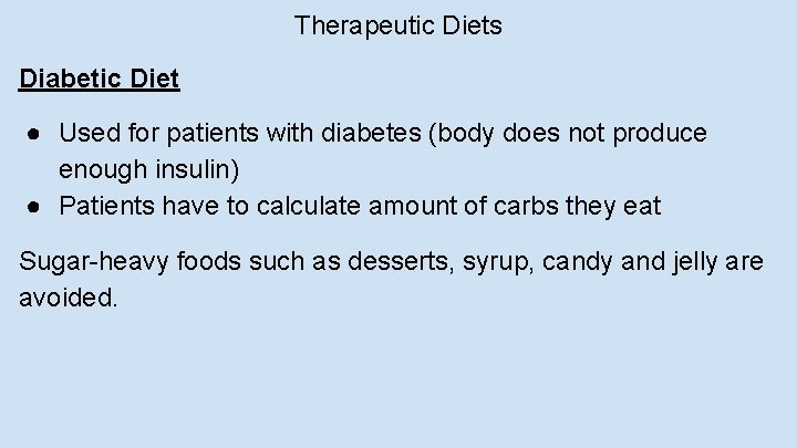 Therapeutic Diets Diabetic Diet ● Used for patients with diabetes (body does not produce