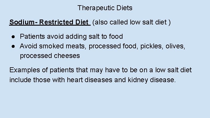 Therapeutic Diets Sodium- Restricted Diet (also called low salt diet ) ● Patients avoid