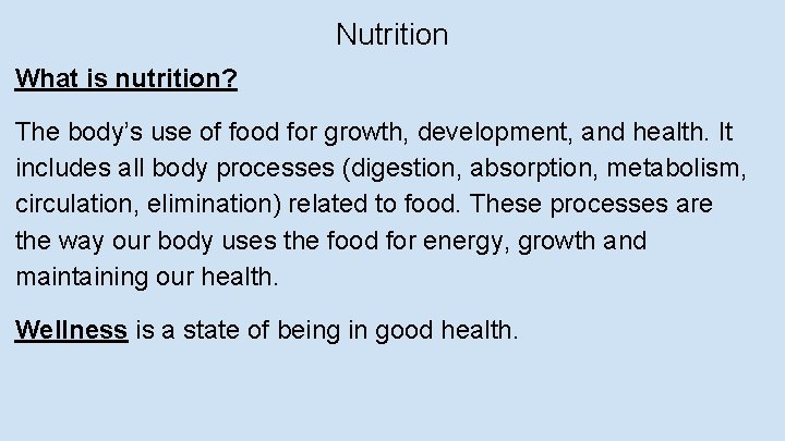 Nutrition What is nutrition? The body’s use of food for growth, development, and health.