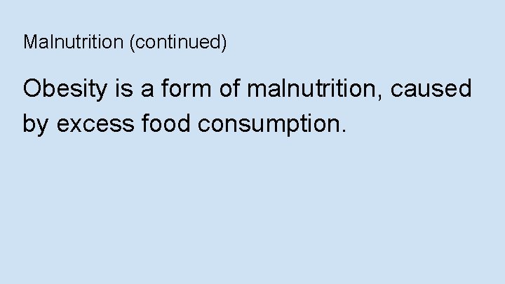Malnutrition (continued) Obesity is a form of malnutrition, caused by excess food consumption. 