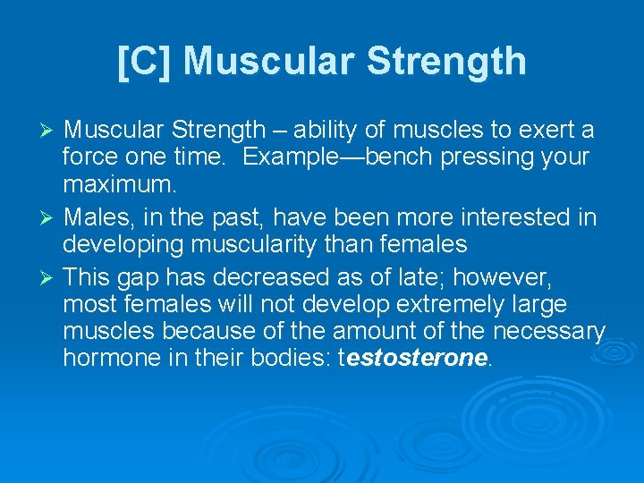 [C] Muscular Strength – ability of muscles to exert a force one time. Example—bench