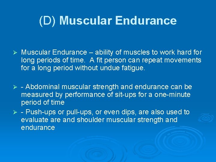 (D) Muscular Endurance Ø Muscular Endurance – ability of muscles to work hard for