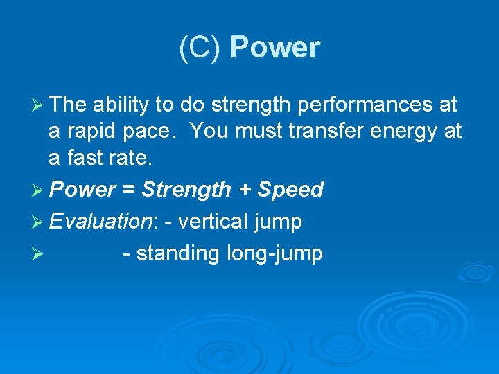 (C) Power Ø The ability to do strength performances at a rapid pace. You