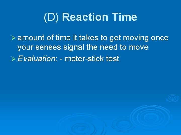 (D) Reaction Time Ø amount of time it takes to get moving once your