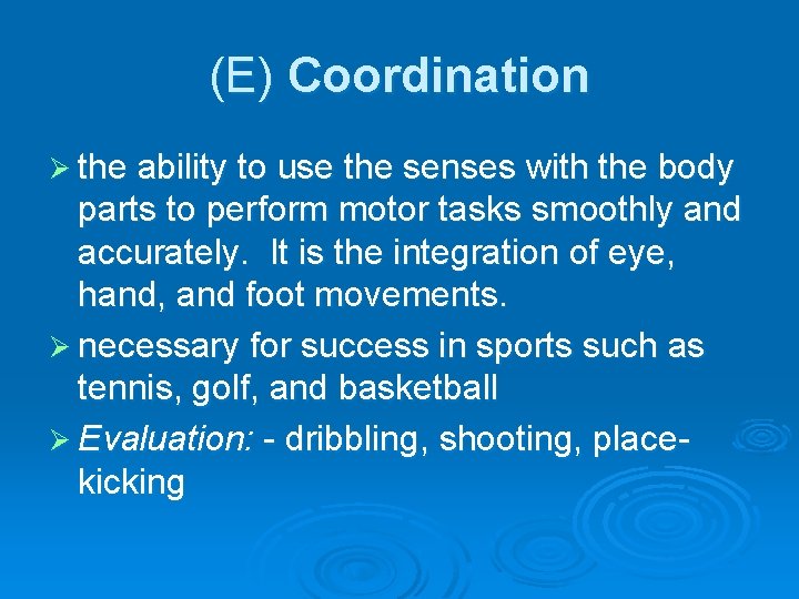 (E) Coordination Ø the ability to use the senses with the body parts to
