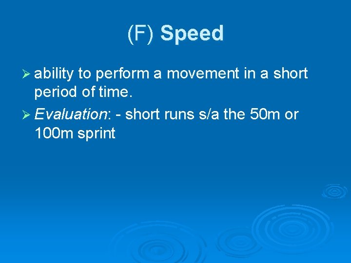(F) Speed Ø ability to perform a movement in a short period of time.