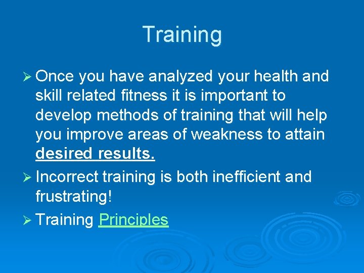 Training Ø Once you have analyzed your health and skill related fitness it is