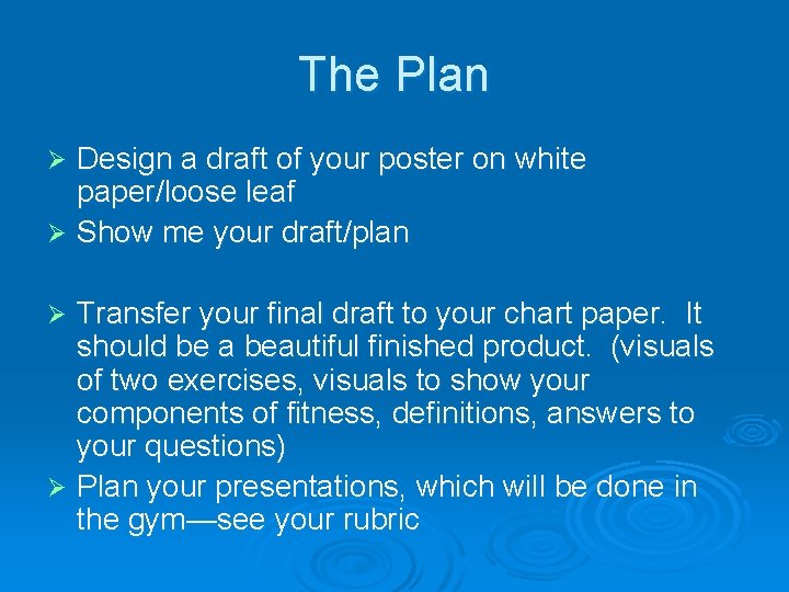 The Plan Design a draft of your poster on white paper/loose leaf Ø Show