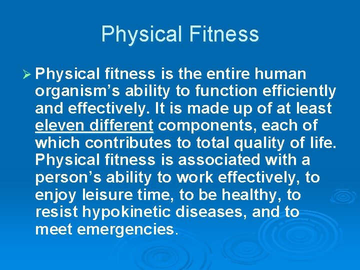 Physical Fitness Ø Physical fitness is the entire human organism’s ability to function efficiently