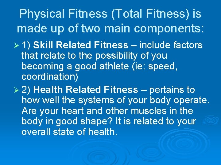 Physical Fitness (Total Fitness) is made up of two main components: Ø 1) Skill