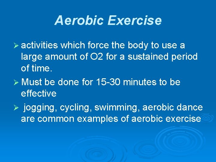 Aerobic Exercise Ø activities which force the body to use a large amount of