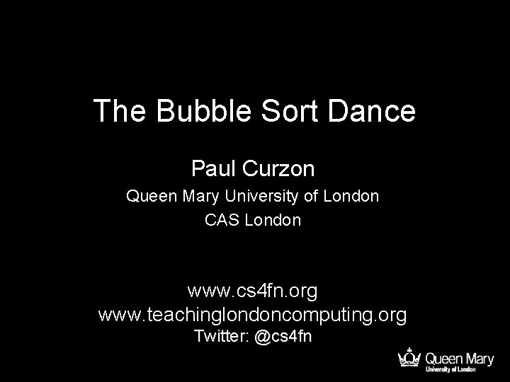 The Bubble Sort Dance Paul Curzon Queen Mary University of London CAS London www.