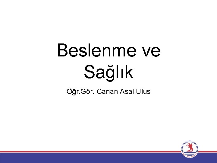 Beslenme ve Sağlık Öğr. Gör. Canan Asal Ulus 