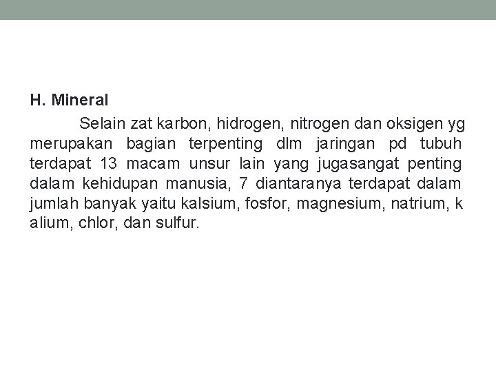 H. Mineral Selain zat karbon, hidrogen, nitrogen dan oksigen yg merupakan bagian terpenting dlm