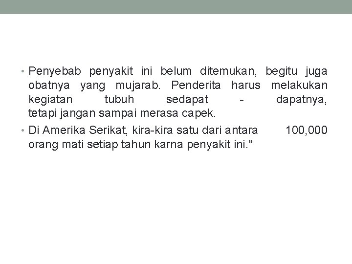  • Penyebab penyakit ini belum ditemukan, begitu juga obatnya yang mujarab. Penderita harus