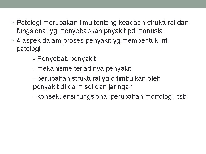  • Patologi merupakan ilmu tentang keadaan struktural dan fungsional yg menyebabkan pnyakit pd