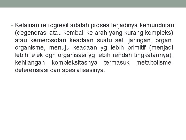  • Kelainan retrogresif adalah proses terjadinya kemunduran (degenerasi atau kembali ke arah yang