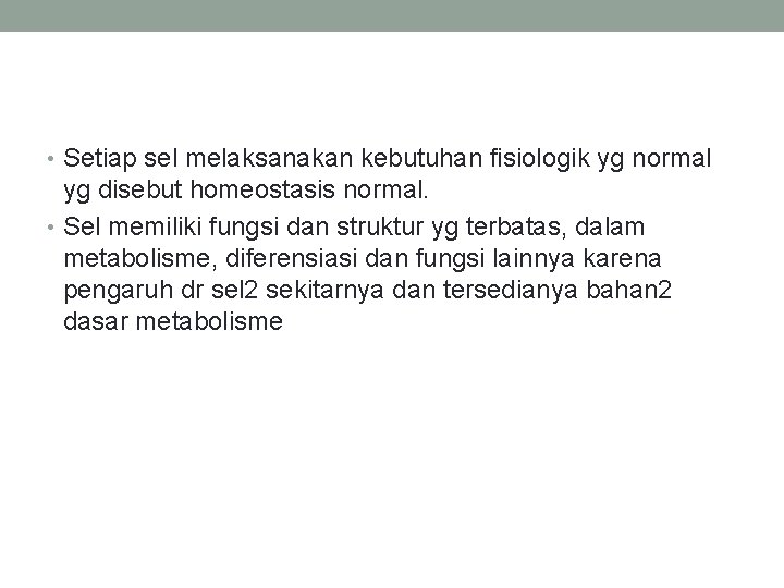  • Setiap sel melaksanakan kebutuhan fisiologik yg normal yg disebut homeostasis normal. •